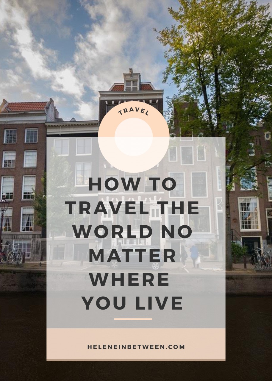 how_to_travel_the_world_no_matter_where _you_live