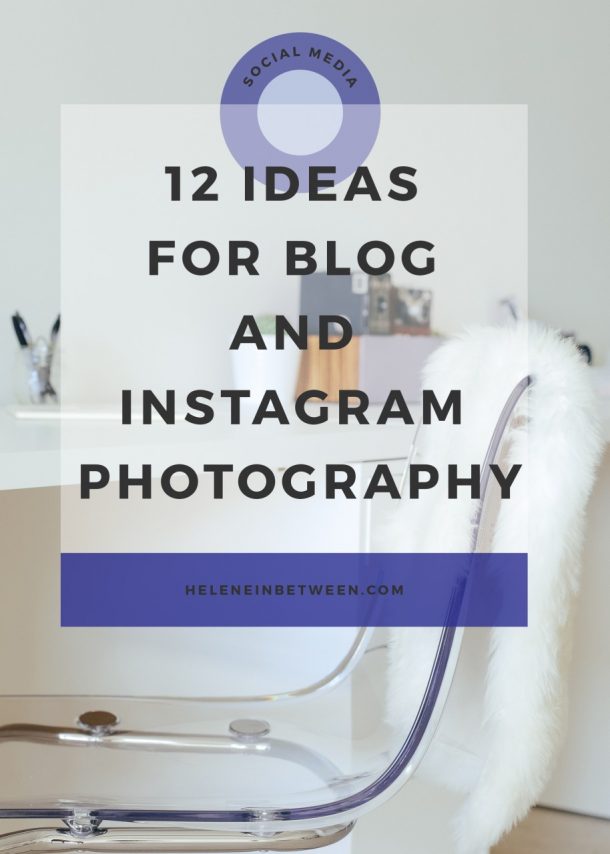 12 Ideas for Blog and Instagram Photography - Helene in Between