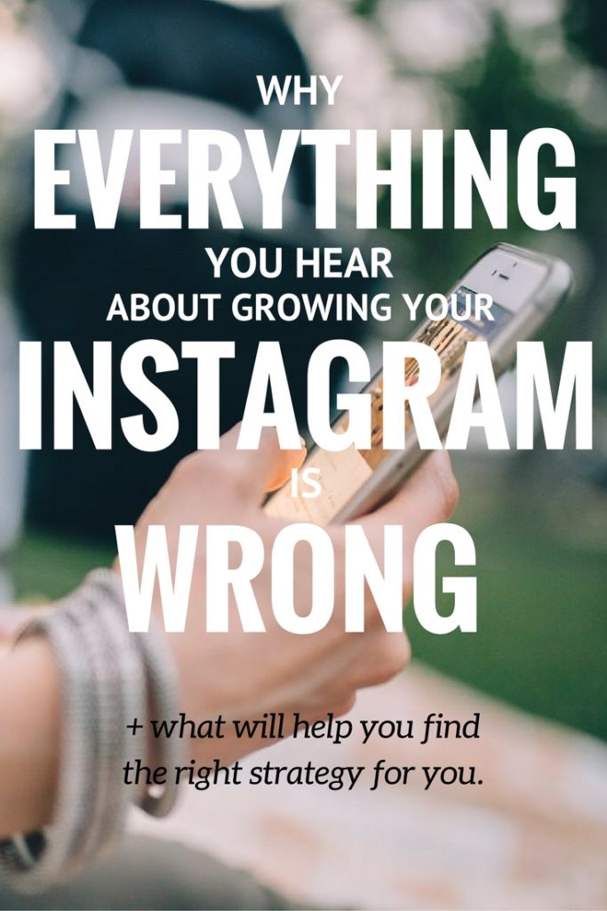 Why Everything You Hear about Growing Your Instagram is Wrong + what will help you find the right strategy for you!