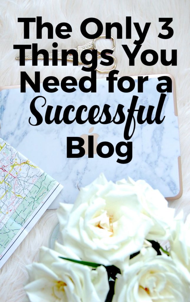 The Only 3 Things You Need for a Successful Blog