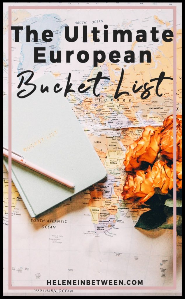 The Ultimate European Bucket List - Helene In Between