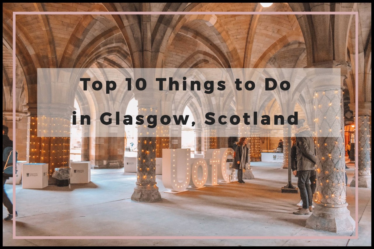 Top 10 Things to Do in Glasgow  Scotland Helene in Between
