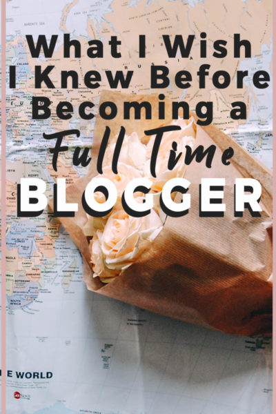 What I Wish I Knew Before Becoming a Full Time Blogger