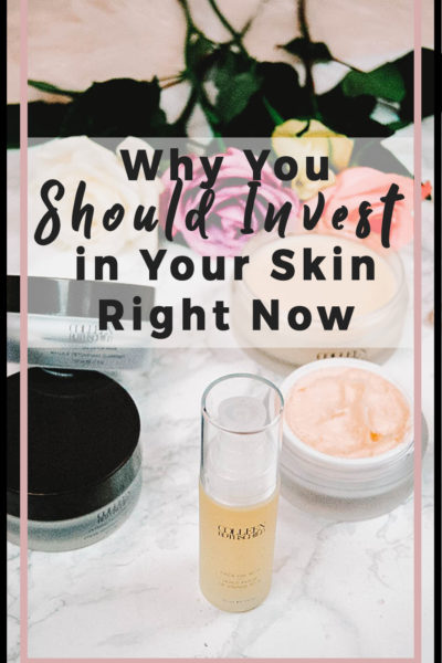 Why You Should Invest in Your Skin Right Now