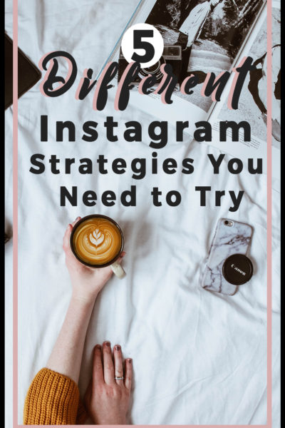 5 Different Instagram Strategies You Need to Try
