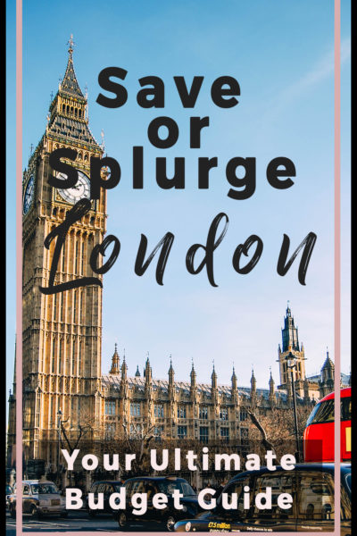 Save or Splurge London: Your Ultimate London Budget and Guide