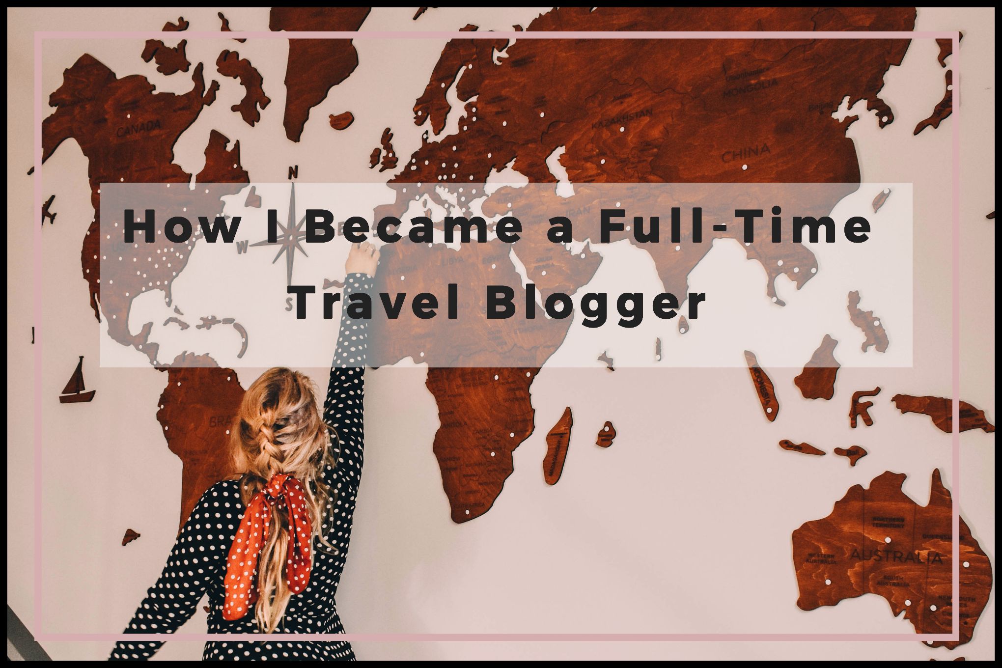 How I Became A Full Time Travel Blogger - Helene In Between