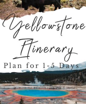 Yellowstone Itinerary: Plan for 1 to 5 Days