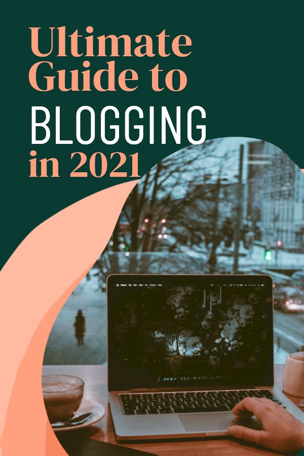 The Ultimate Guide to Blogging in 2021